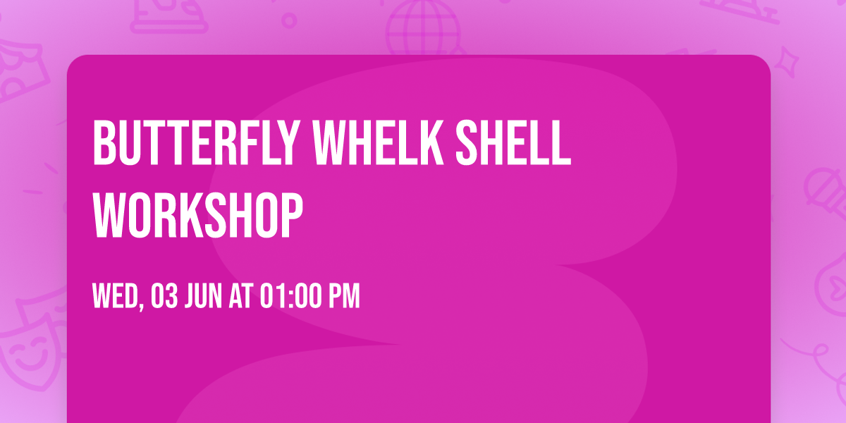 Butterfly Whelk Shell Workshop