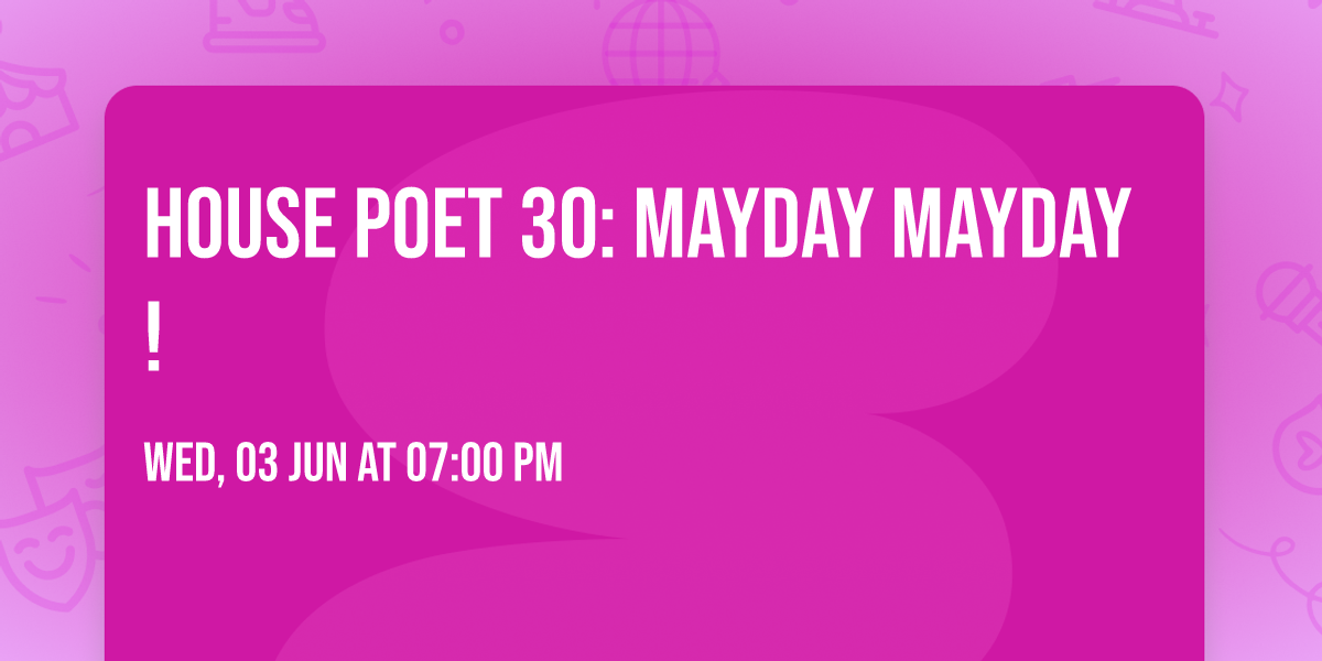 House Poet 30: MayDay MayDay!