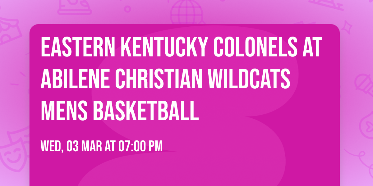 Eastern Kentucky Colonels at Abilene Christian Wildcats Mens Basketball
