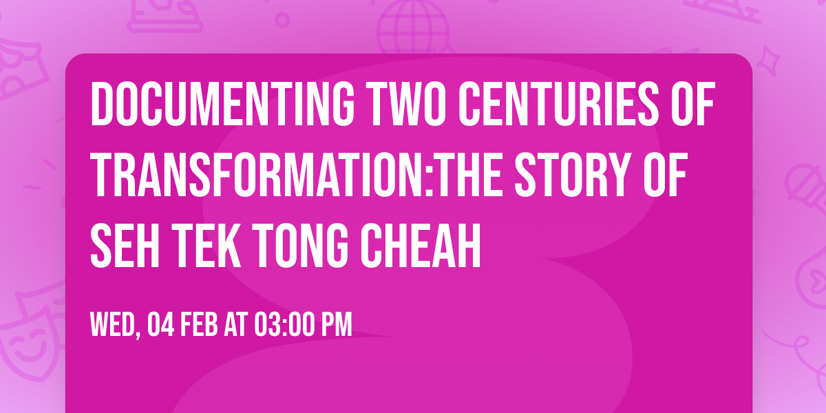 Documenting Two Centuries of Transformation:The Story of Seh Tek Tong Cheah