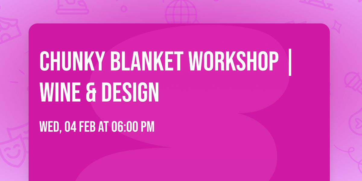 Chunky Blanket Workshop | Wine & Design
