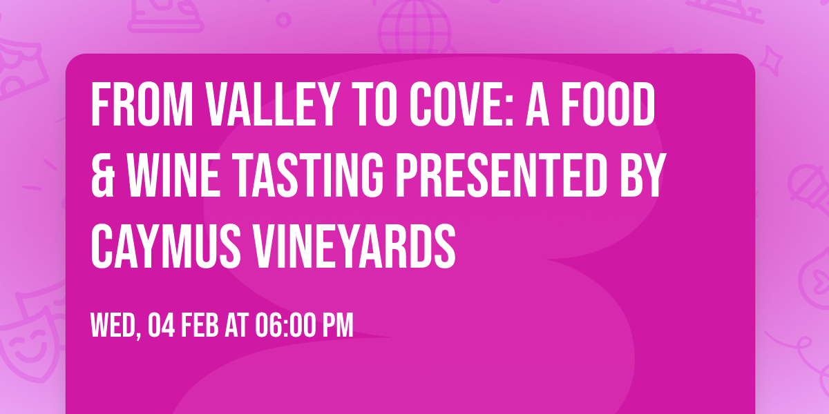 From Valley to Cove: A Food & Wine Tasting Presented by Caymus Vineyards