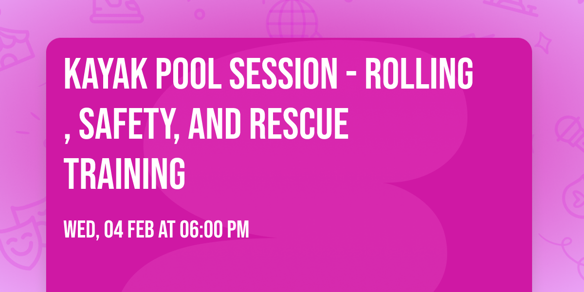 Kayak Pool Session - Rolling, Safety, and Rescue Training