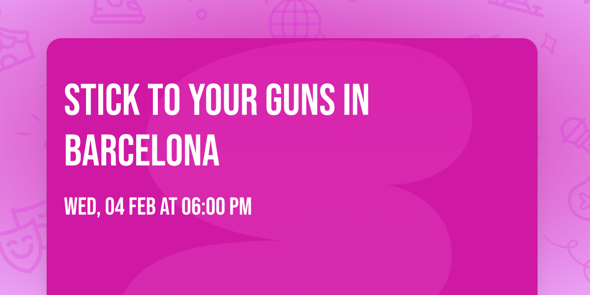 Stick to Your Guns in Barcelona