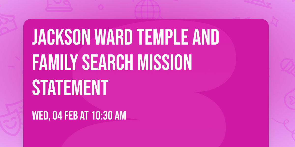 Jackson Ward Temple and Family Search Mission Statement