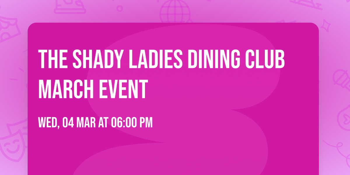 The Shady Ladies Dining Club March event