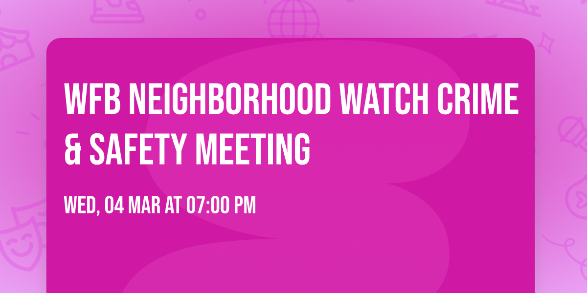 WFB Neighborhood Watch Crime & Safety Meeting