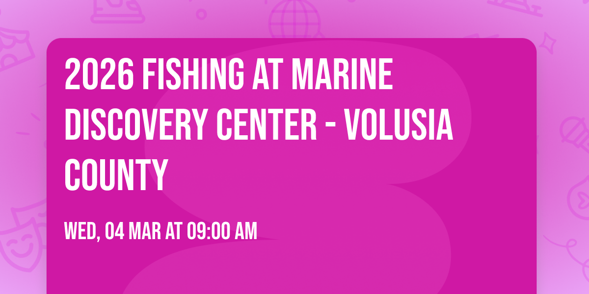 2026 Fishing at Marine Discovery Center - Volusia County