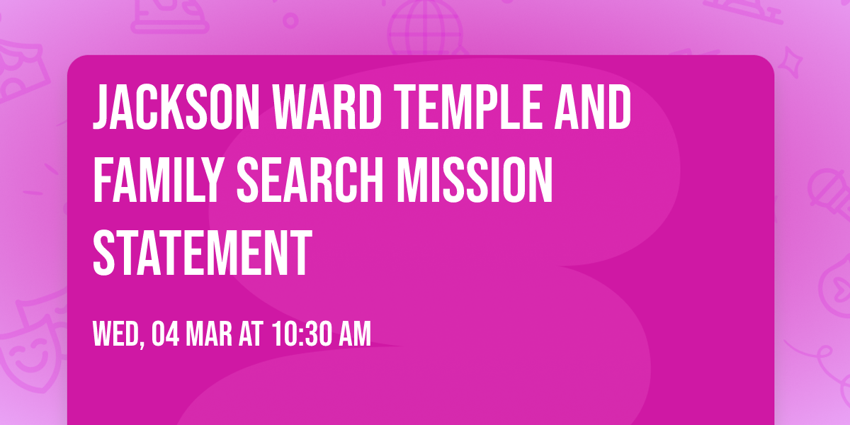 Jackson Ward Temple and Family Search Mission Statement
