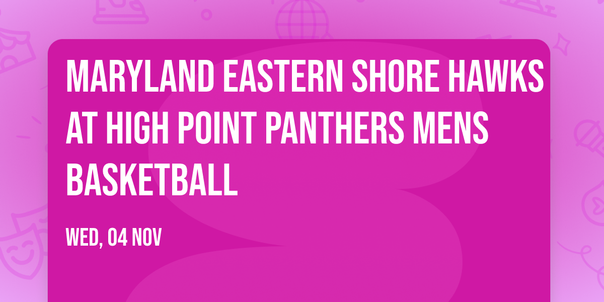 Maryland Eastern Shore Hawks at High Point Panthers Mens Basketball