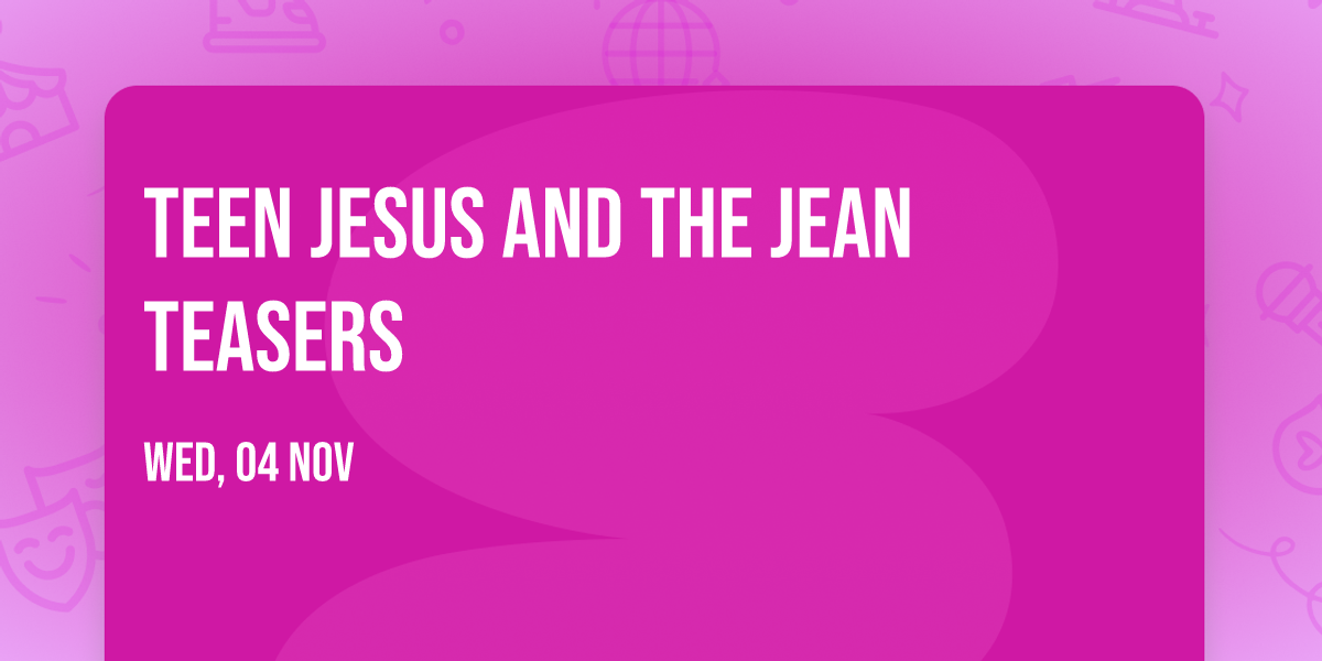 Teen Jesus And The Jean Teasers