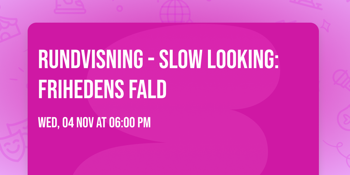 Rundvisning - Slow Looking: Frihedens Fald