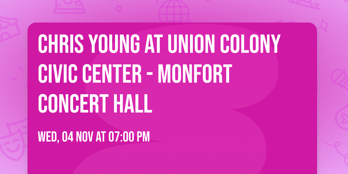 Chris Young at Union Colony Civic Center - Monfort Concert Hall