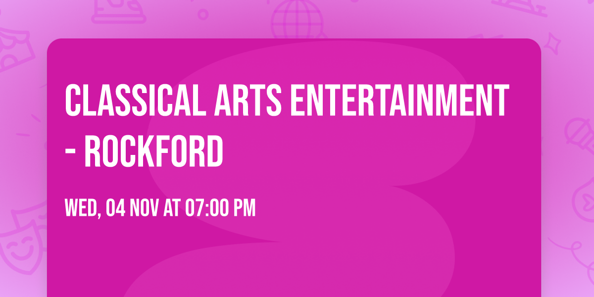 Classical Arts Entertainment - Rockford