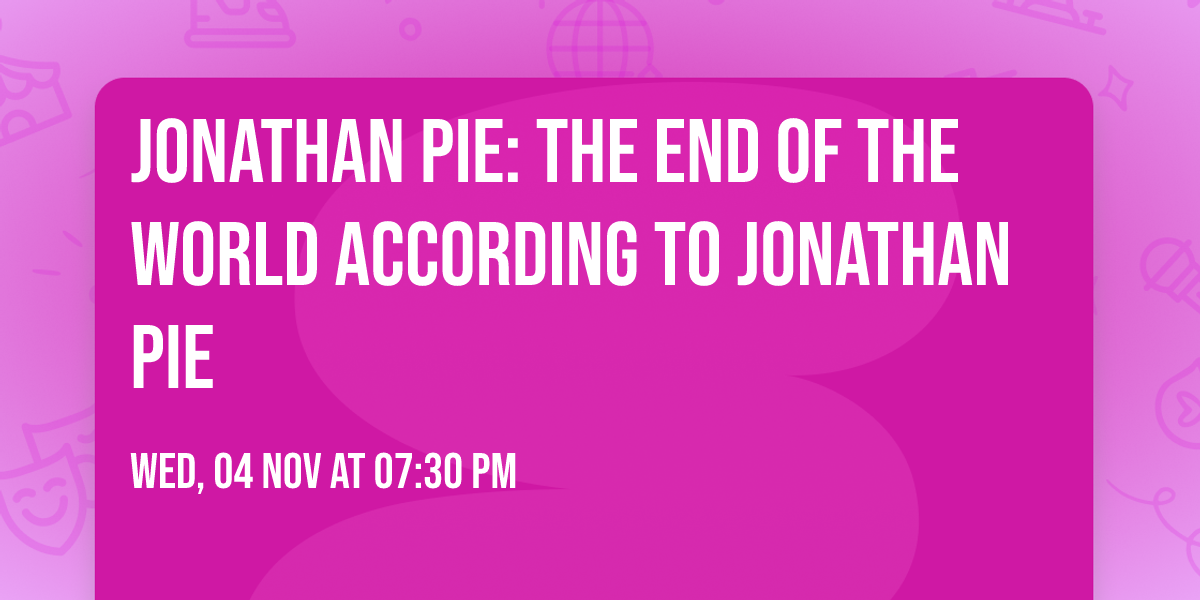 Jonathan Pie: The End Of The World According To Jonathan Pie