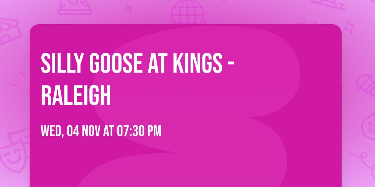 Silly Goose at Kings - Raleigh