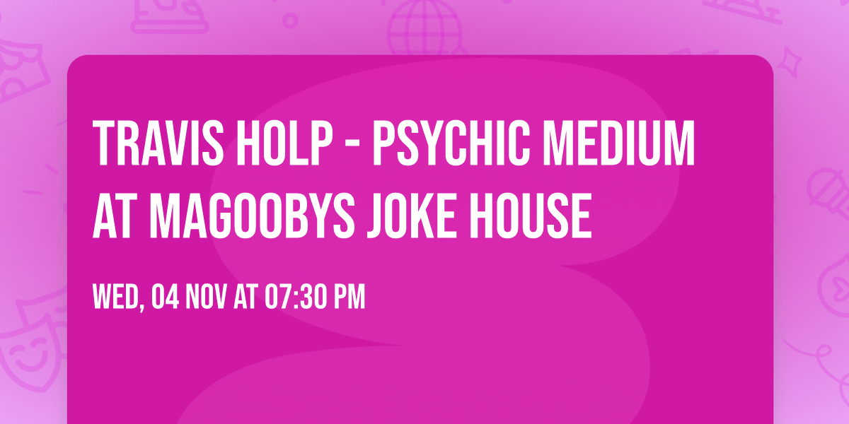 Travis Holp - Psychic Medium at Magoobys Joke House