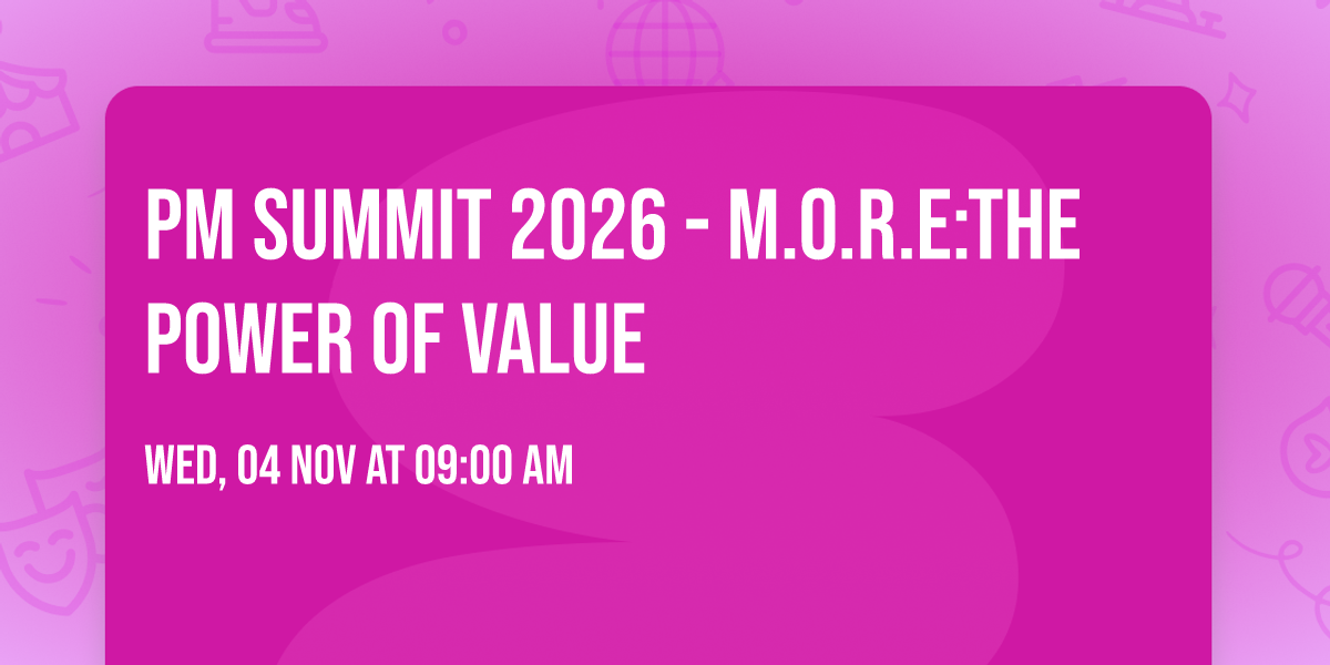 PM Summit 2026 - M.O.R.E:The Power of Value