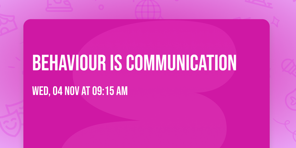Behaviour is Communication