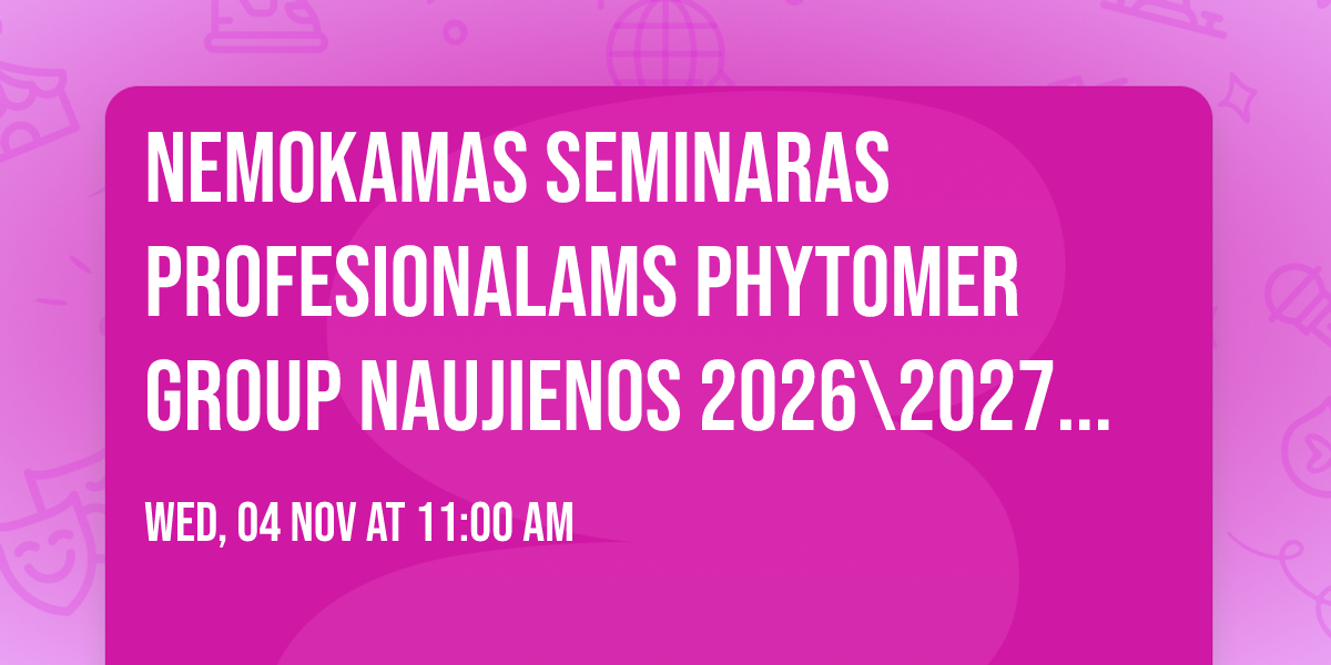 Nemokamas seminaras profesionalams PHYTOMER GROUP NAUJIENOS 2026\\2027 Vilniuje