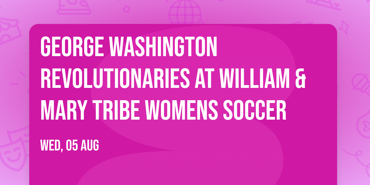 George Washington Revolutionaries at William & Mary Tribe Womens Soccer