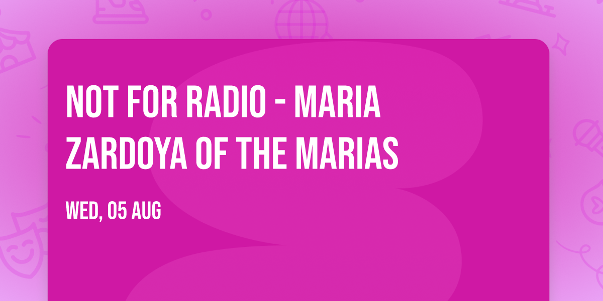 Not For Radio - Maria Zardoya of The Marias