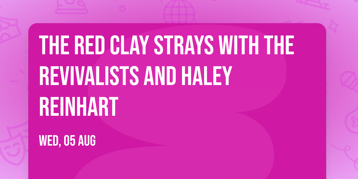 The Red Clay Strays with The Revivalists and Haley Reinhart