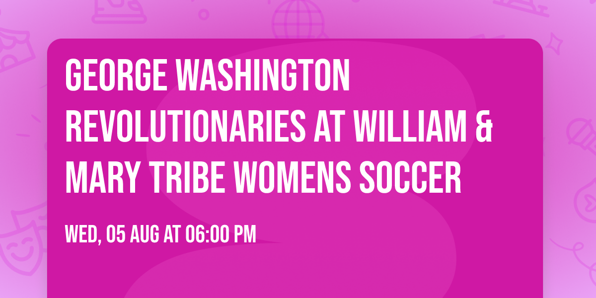 George Washington Revolutionaries at William & Mary Tribe Womens Soccer