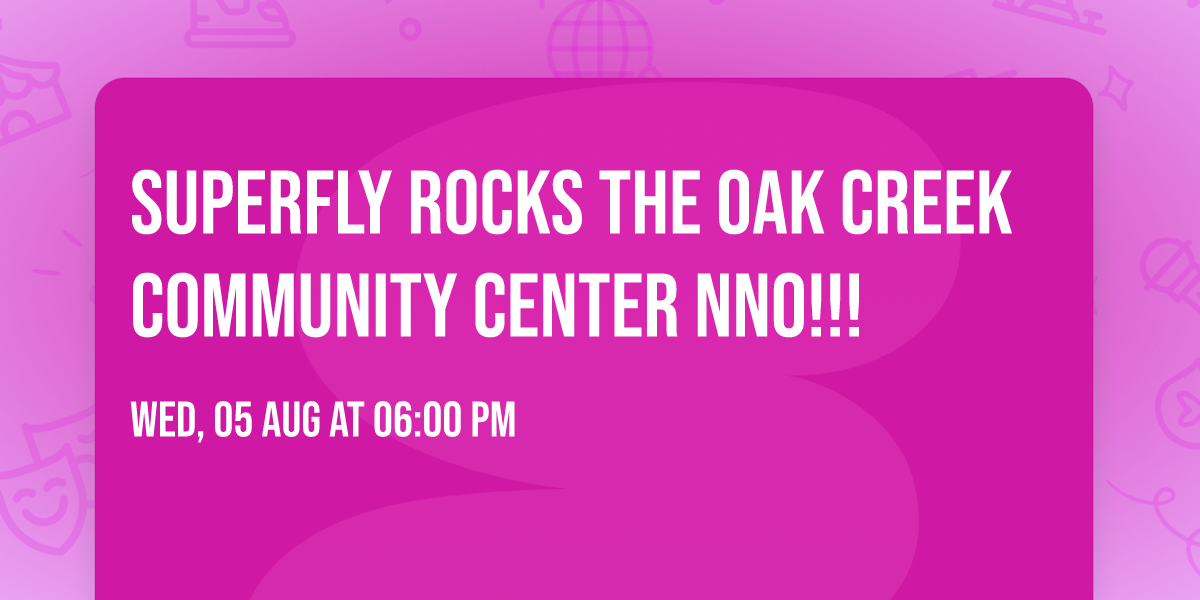 SuperFly Rocks the Oak Creek Community Center NNO!!!