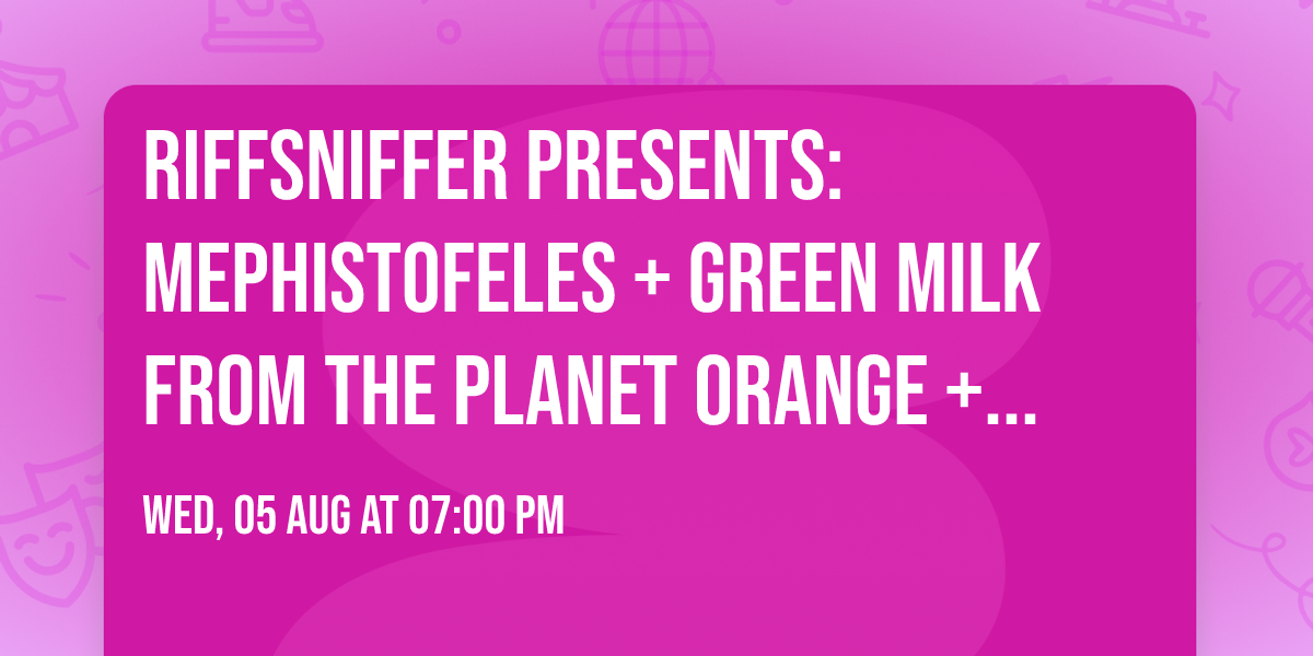 Riffsniffer presents: Mephistofeles + Green Milk From The Planet Orange + Kal-El