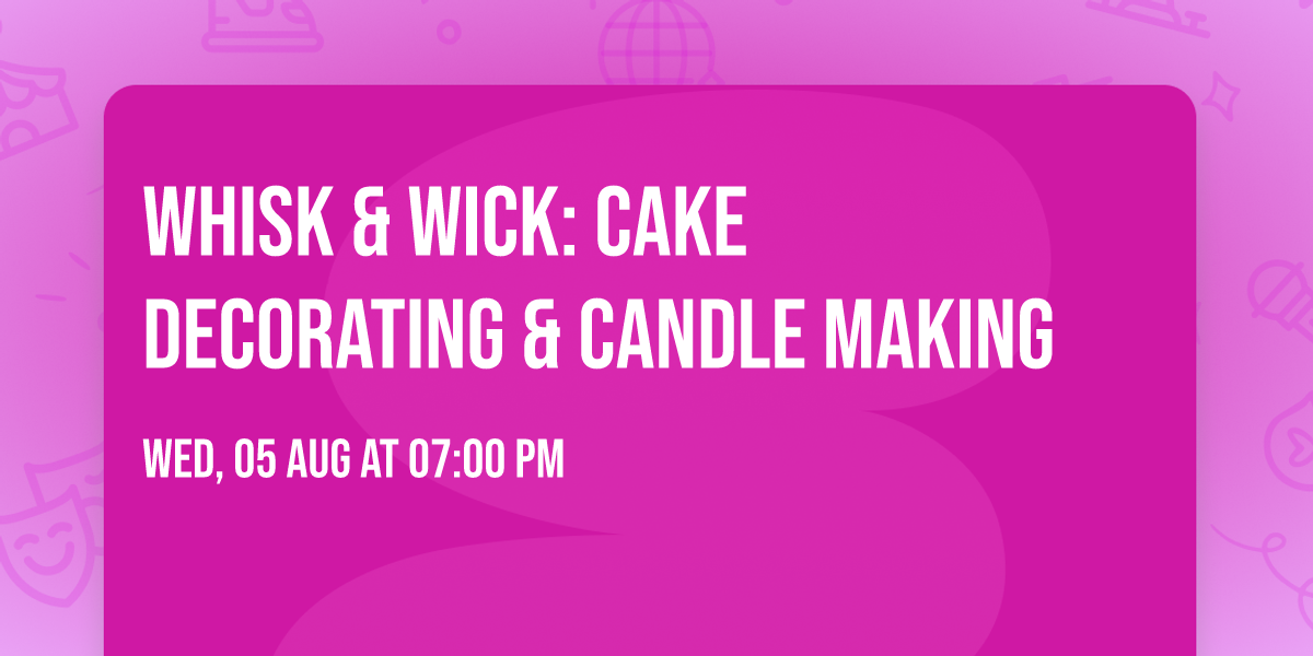 Whisk & Wick: Cake Decorating & Candle Making