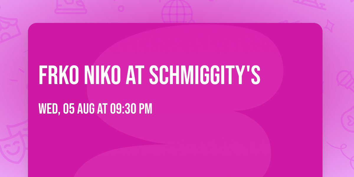 FRKO NIKO at Schmiggity's