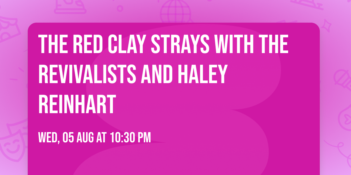 The Red Clay Strays with The Revivalists and Haley Reinhart
