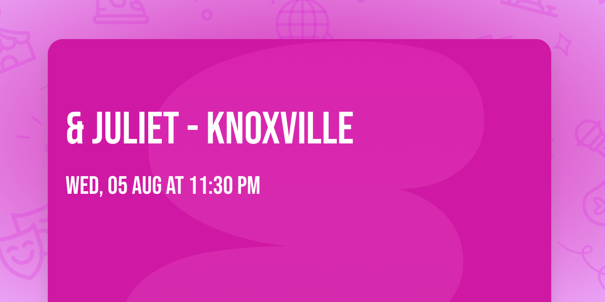 & Juliet - Knoxville
