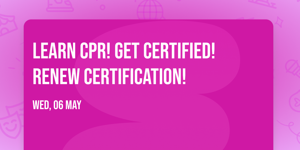 Learn CPR! Get Certified! Renew Certification!