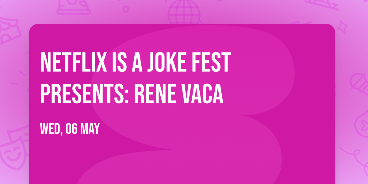 Netflix Is A Joke Fest Presents: Rene Vaca