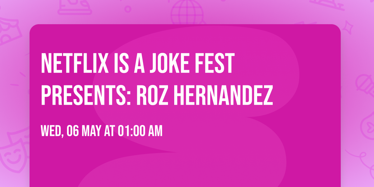 Netflix Is A Joke Fest Presents: Roz Hernandez