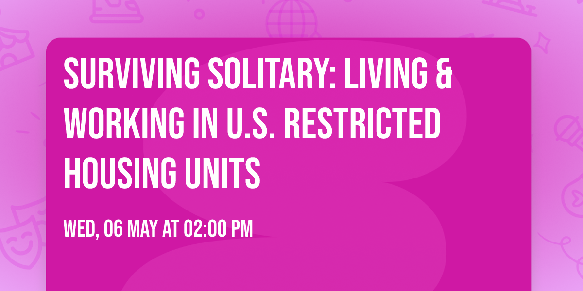 Surviving Solitary: Living & Working in U.S. Restricted Housing Units
