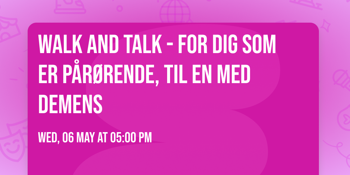 Walk and Talk - for dig som er p\u00e5r\u00f8rende, til en med demens 