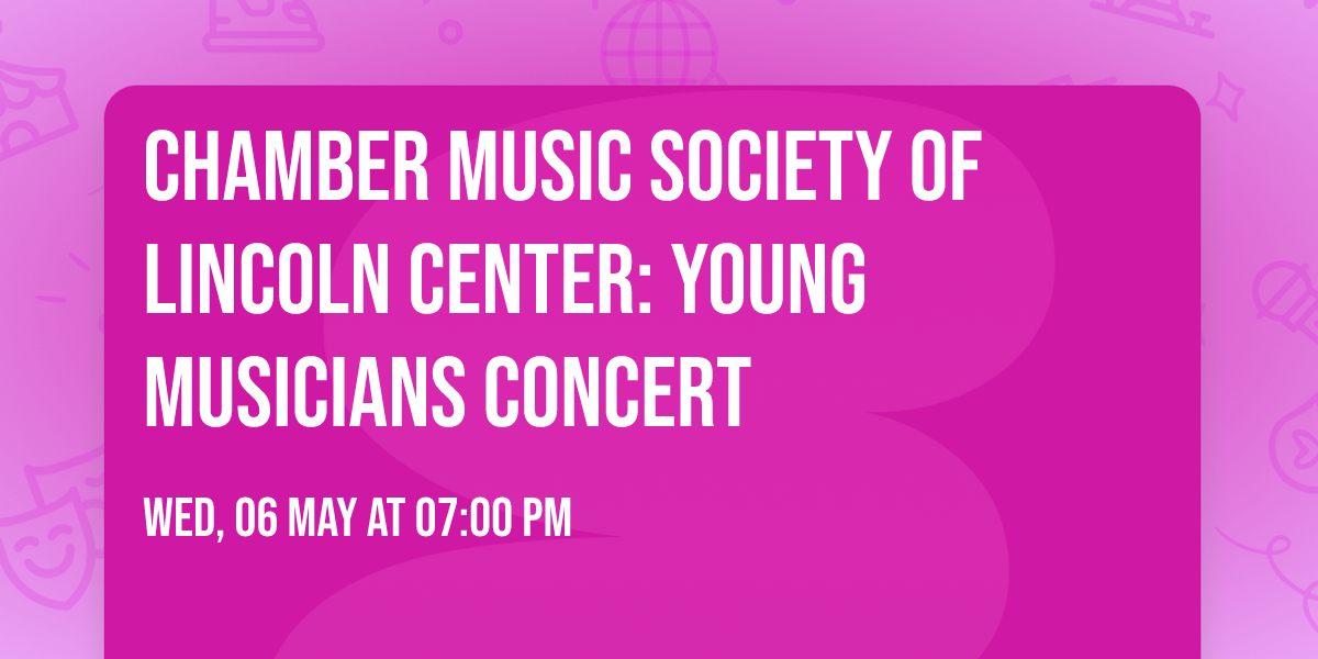 Chamber Music Society of Lincoln Center: Young Musicians Concert
