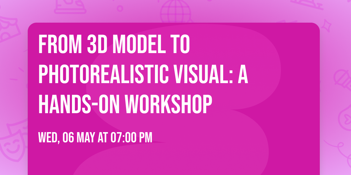From 3D model to photorealistic visual: a hands-on workshop