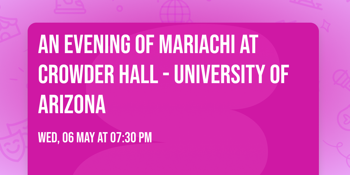 An Evening of Mariachi at Crowder Hall - University of Arizona