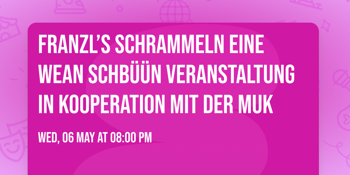 Franzl\u2019s Schrammeln Eine wean schb\u00fc\u00fcn Veranstaltung in Kooperation mit der MUK
