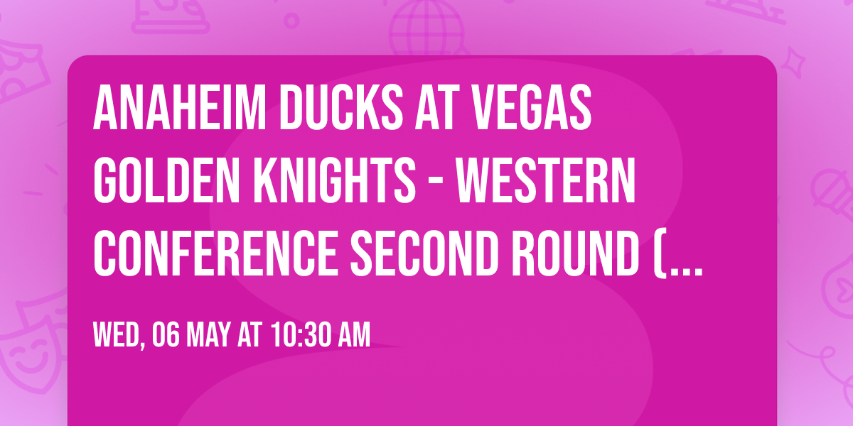 Anaheim Ducks at Vegas Golden Knights - Western Conference Second Round (Game 1, Home Game 1)