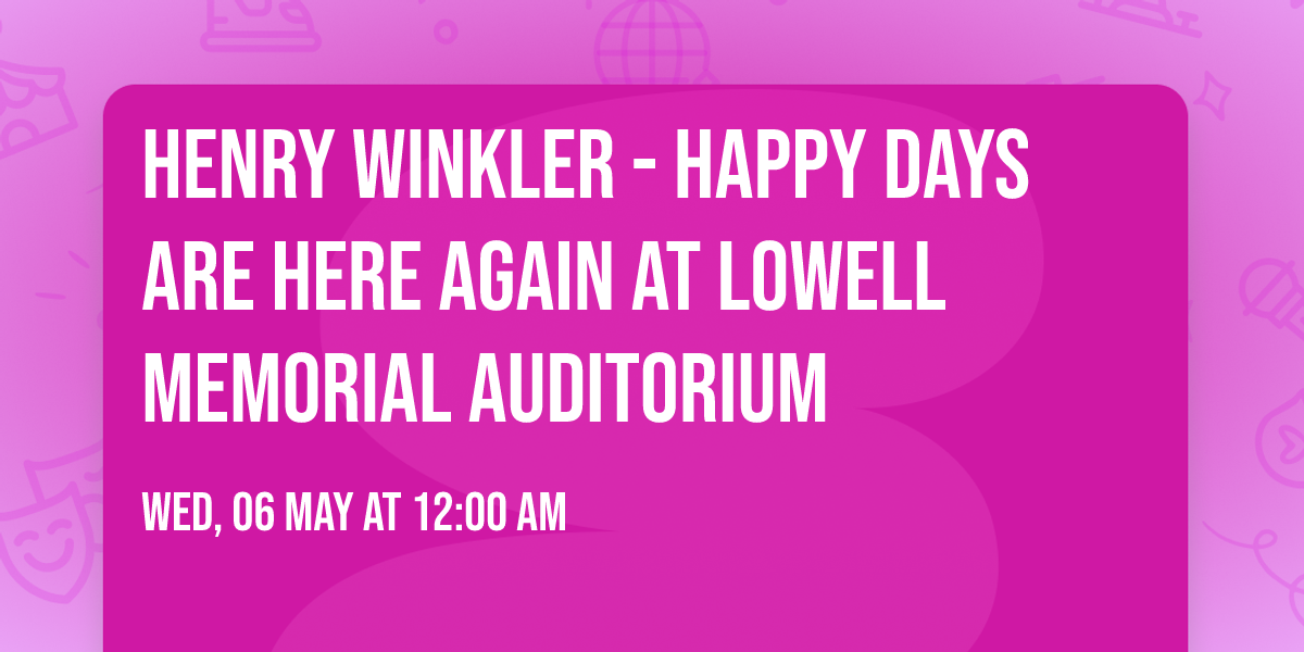 Henry Winkler - Happy Days Are Here Again at Lowell Memorial Auditorium
