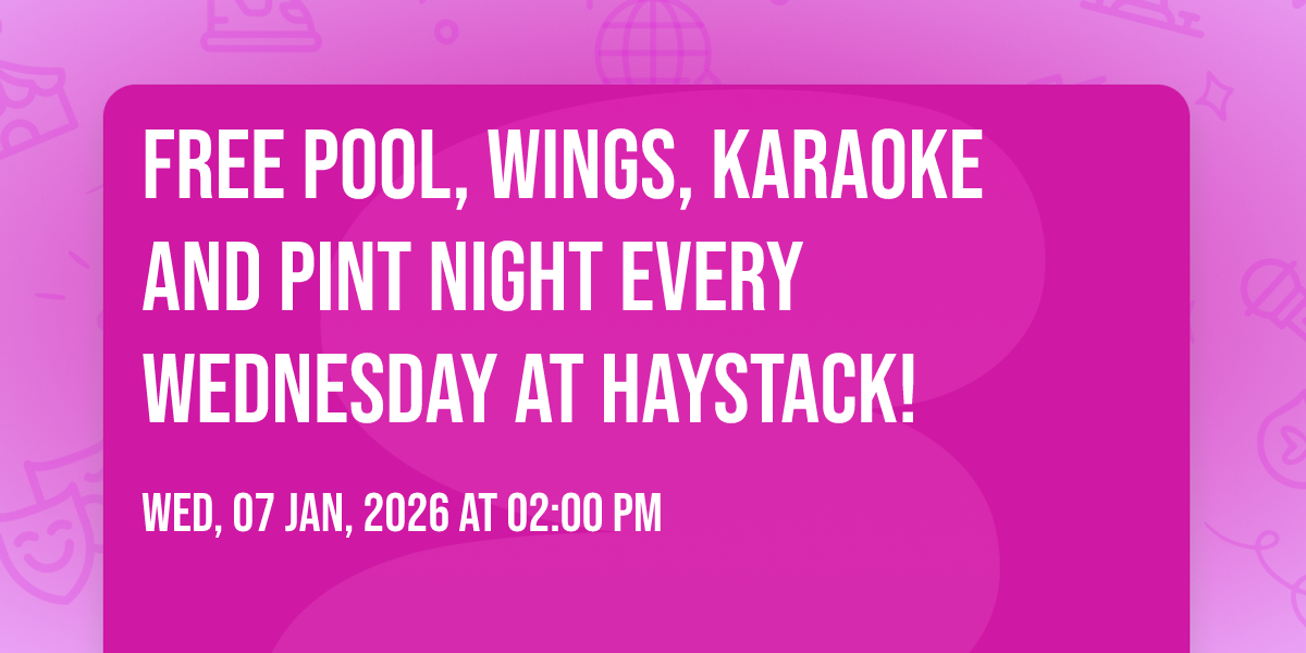 Free Pool, Wings, Karaoke and Pint Night every Wednesday at Haystack!