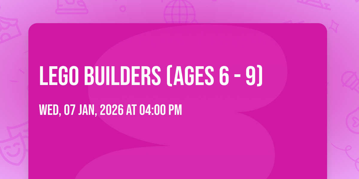 LEGO Builders (Ages 6 - 9)