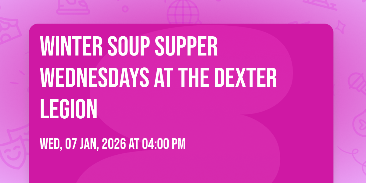 Winter Soup Supper Wednesdays at the Dexter Legion