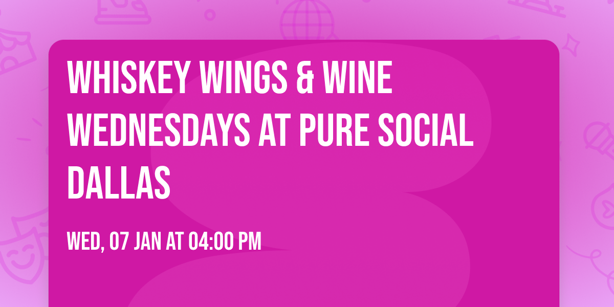 Whiskey Wings & Wine Wednesdays at PURE SOCIAL DALLAS