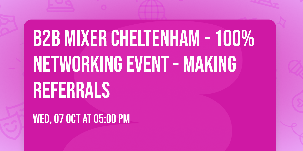 B2B Mixer Cheltenham - 100% networking event - making referrals